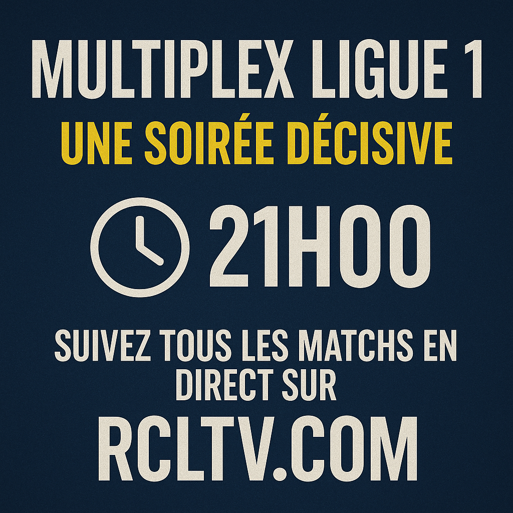 Multiplex Ligue 1 : Une Soirée Décisive à 21h, Suivez Tous les Matchs en Direct sur RCLTV !